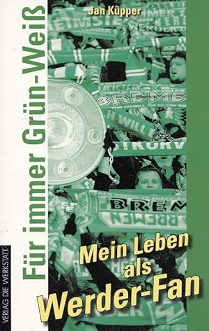 Bild des Verkufers fr Fr immer Grn-Wei : mein Leben als Werder-Fan. Werkstatt Fanbuch zum Verkauf von Versandantiquariat Nussbaum
