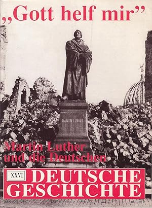 Deutsche Geschichte. Zeitschrift für historisches Wissen XXVI : Gott helf mir. Martin Luther und ...