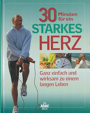 30 Minuten für ein starkes Herz: Ganz einfach und wirksam zu einem langen Leben.