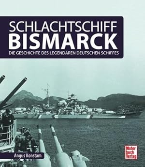 Bild des Verkufers fr Schlachtschiff Bismarck : Die Geschichte des legendren deutschen Schiffes zum Verkauf von AHA-BUCH GmbH