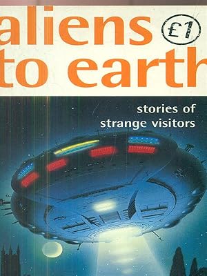 Bild des Verkufers fr Aliens to earth - stories of strange visitors zum Verkauf von Librodifaccia