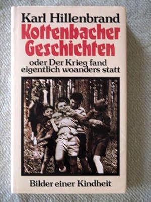 Kottenbacher Geschichten, oder: Der Krieg fand eigentlich woanders statt. Bilder einer Kindheit.