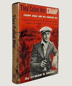 Bild des Verkufers fr They Called Him Champ. The Story of Champ Segal and his Fabulous Era. zum Verkauf von Keel Row Bookshop Ltd - ABA, ILAB & PBFA