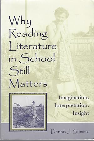 Why Reading Literature in School Still Matters Imagination, Interpretation, Insight