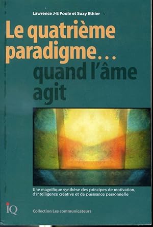 Image du vendeur pour Le quatrime paradigme quand l'me agit - Une magnifique synthse des principes de la motivation, d'intelligence crative et de puissance personnelle mis en vente par Librairie Le Nord