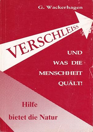 Verschleiß und was die Menschheit quält.Hilfe bietet die Natur