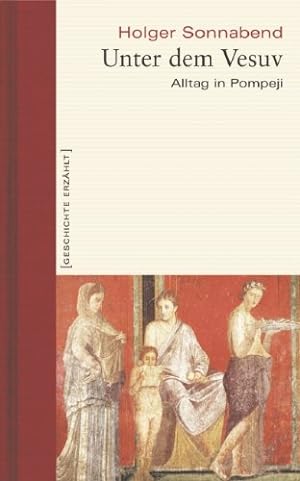 Unter dem Vesuv : Alltag in Pompeji. Geschichte erzählt ; Bd. 8