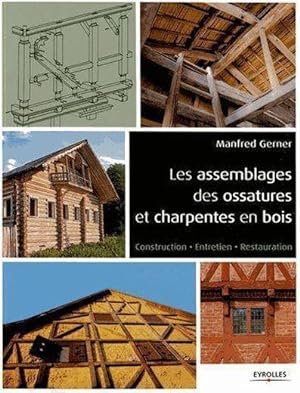 les assemblages des ossatures et charpentes en bois ; construction, entretien, restauration
