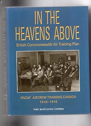 In The Heavens Above. British Commonwealth Air Training Plan. RNZAF Aircrew Training Canada 1940-...