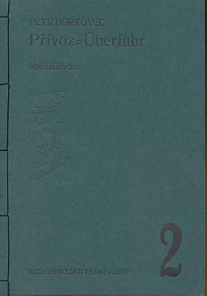 Privoz = Überfuhr. [Tschechisch-Deutsch.] Aus dem Tschech. von Christa Rothmeier. Hrsg. von Ludwi...