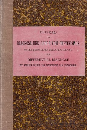 Beitrag zur Diagnose und Lehre vom Cretinismus unter besonderer Berücksichtigung der Differential...