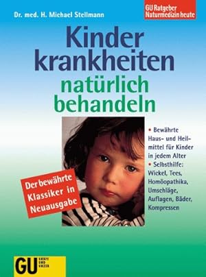 Seller image for Kinderkrankheiten natrlich behandeln : bewhrte Haus- und Heilmittel fr Kinder in jedem Alter ; Selbsthilfe: Wickel, Tees, Homopathika, Umschlge, Auflagen, Bder, Kompressen ; der bewhrte Klassiker. H. Michael Stellmann / GU-Ratgeber Naturmedizin for sale by Antiquariat Buchhandel Daniel Viertel