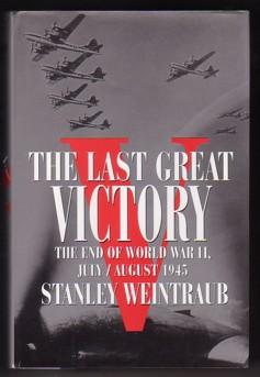 The Last Great Victory : The End of World War II, July-August, 1945