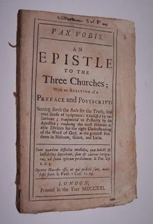 PAX VOBIS. An Epistle to the Three Churches; with an addition of a preface and postscript setting...