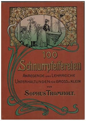 Hundert Schnurrpfeifereien. Anregende und ohne Vorübung oder umständliche Gerätschaften von Jeder...