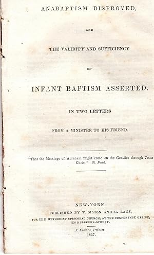 Anabaptism Disproved and The Validity and Sufficiency of Infant Baptism Asserted in Two Letters F...