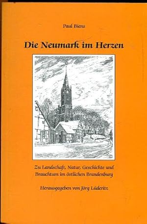 Die Neumark im Herzen. Zur Landschaft, Natur, Geschichte und Brauchtum im östlichen Brandenburg.