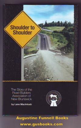 SHOULDER TO SHOULDER, The Story of the Road Builders Association of New Brunswick