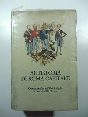 Antistoria di Roma capitale. Cronaca inedita dell'Unita' d'Italia