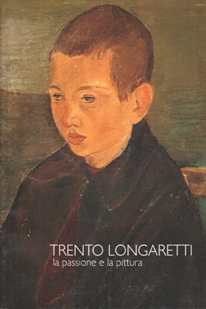 Image du vendeur pour Trento Longaretti la passione e la pittura mis en vente par Di Mano in Mano Soc. Coop