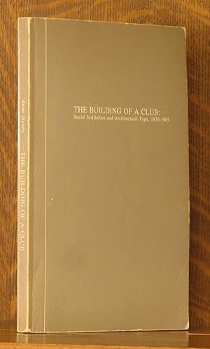 Imagen del vendedor de THE BUILDING OF A CLUB, SOCIAL INSTITUTION AND ARCHITECTURAL TYPE 1870-1905 a la venta por Andre Strong Bookseller