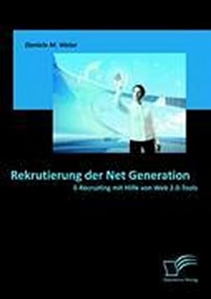 Bild des Verkäufers für Rekrutierung der Net Generation: E-Recruiting mit Hilfe von Web 2.0-Tools zum Verkauf von AHA-BUCH GmbH