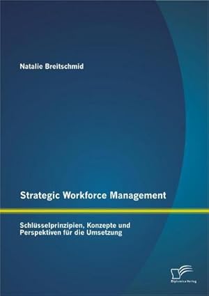 Seller image for Strategic Workforce Management: Schlsselprinzipien, Konzepte und Perspektiven fr die Umsetzung for sale by AHA-BUCH GmbH