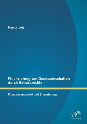 Seller image for Finanzierung von Genossenschaften durch Genussrechte: Finanzierungswahl und Bilanzierung for sale by AHA-BUCH GmbH