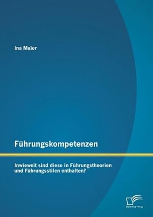 Imagen del vendedor de Fhrungskompetenzen: Inwieweit sind diese in Fhrungstheorien und Fhrungsstilen enthalten? a la venta por AHA-BUCH GmbH