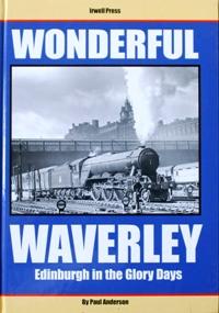 WONDERFUL WAVERLEY - EDINBURGH IN THE GLORY DAYS