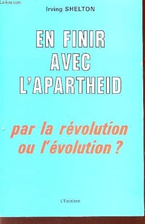 Seller image for EN FINIR AVEC L'APARTHEID - PAR LA REVOLUTION OU L'EVOLUTION? for sale by Le-Livre