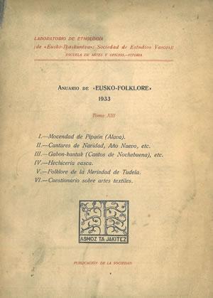 Imagen del vendedor de ANUARIO DE EUSKO-FOLKLORE. Tomo XIII. 1933. MOCENDAD DE PIPAN (LAVA) - CANTARES DE NAVIDAD, AO NUEVO, ETC. - HECHICERA VASCA - FOLKLORE DE LA MERINDAD DE TUDELA - CUESTIONARIOS SOBRE ARTES TEXTILES. a la venta por Librera Anticuaria Galgo