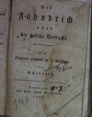 Der Fähndrich oder der falsche Verdacht: ein Original-Lustspiel in 3 Aufzügen von Schrödern.