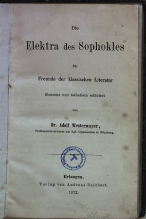 Seller image for Die Elektra des Sophokles fr Freunde der klassischen Literatur bersetzt und sthetisch erlutert. for sale by books4less (Versandantiquariat Petra Gros GmbH & Co. KG)