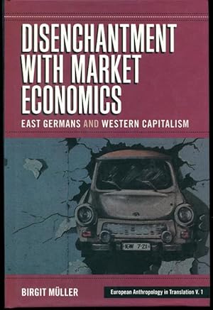 Disenchantment With Market Economics: East Germans And Western Capitalism (European Anthropology ...