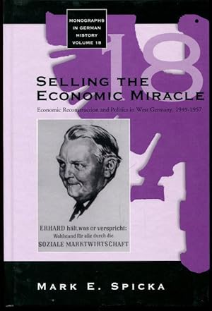 Selling the Economic Miracle: Economic Reconstruction and Politics in West Germany, 1949-1957 (Mo...