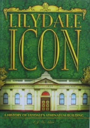 Lilydale icon : a history of Lilydale's Athenaeum building Volume two (2) 1920 - 1959.