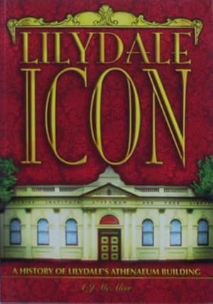 Lilydale icon : a history of Lilydale's Athenaeum building Volume three (3) 1960 - 2002.