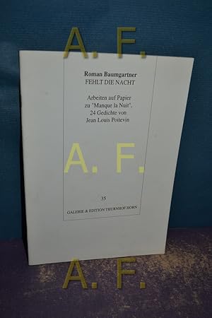 Seller image for Fehlt die Nacht / Arbeiten auf Papier zu Manque la Nuit 24 Gedichte , Jean Louis Poitevin. [Dt. von Wolfgang Seierl] / Galerie und Edition Thurnhof: Galerie + Edition Thurnhof Horn , Nr. 18 for sale by Antiquarische Fundgrube e.U.