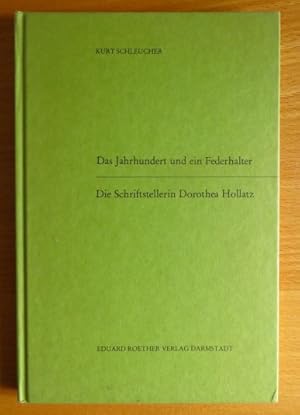 Bild des Verkufers fr Das Jahrhundert und ein Federhalter. Die Schriftstellerin Dorothea Hollatz. zum Verkauf von Antiquariat Blschke