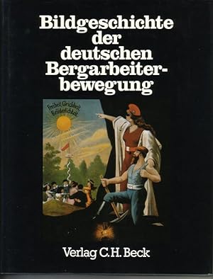 Bildgeschichte der deutschen Bergarbeiterbewegung. Bearbeitet von Wolfgang Jäger. Texte von Wolfg...