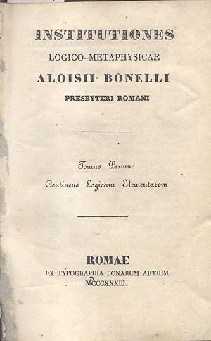 Seller image for INSTITUTIONES LOGICO - METAPHYSICAE. Tomus primus, ontinens Logicam Elementarem. Tomus secundus, continens Psychologiam. Tomus tertius, continens Cosmologiam et Theologiam Naturalem. Tomus quartus, continens Metaphysicam Generalem. 1833-1836. for sale by studio bibliografico pera s.a.s.