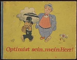 Optimist sein, mein Herr! Ein fröhliches Bilderbuch für Grosse. Zeichnungen von Emmerich Huber. V...