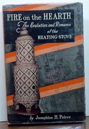 Imagen del vendedor de FIRE ON THE HEARTH: THE EVOLUTION OF AND ROMANCE OF THE HEATING-STOVE. a la venta por RON RAMSWICK BOOKS, IOBA