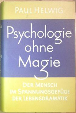 Psychologie ohne Magie. Der Mensch im Spannungsgefüge der Lebensdramatik.