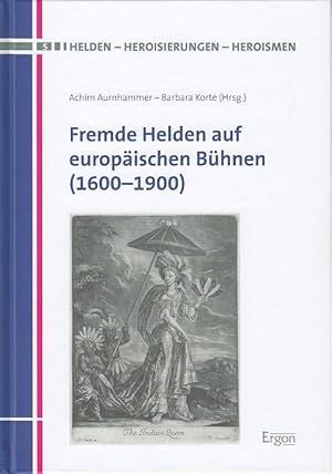 Seller image for Fremde Helden auf europischen Bhnen (1600-1900). Helden - Heroisierungen - Heroismen ; Band 5. for sale by Fundus-Online GbR Borkert Schwarz Zerfa