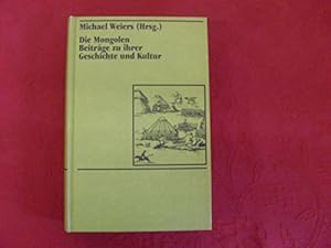 Die Mongolen : Beitr. zu ihrer Geschichte u. Kultur. hrsg. von Michael Weiers. Unter Mitw. von Ve...