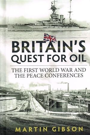 Seller image for BRITAIN'S QUEST FOR OIL : THE FIRST WORLD WAR AND THE PEACE CONFERENCES for sale by Paul Meekins Military & History Books