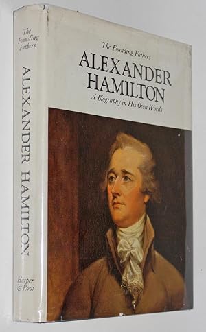 Alexander Hamilton: A Biography in His Own Words (The Founding Fathers)