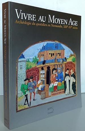 Seller image for Vivre au Moyen Age : Archologie du quotidien en Normandie XIIIme-XVme sicles for sale by Librairie Thot